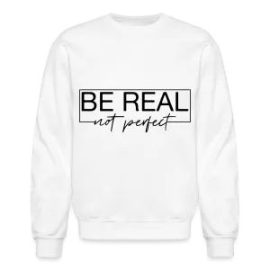 Be Real Not Perfect Sweatshirt