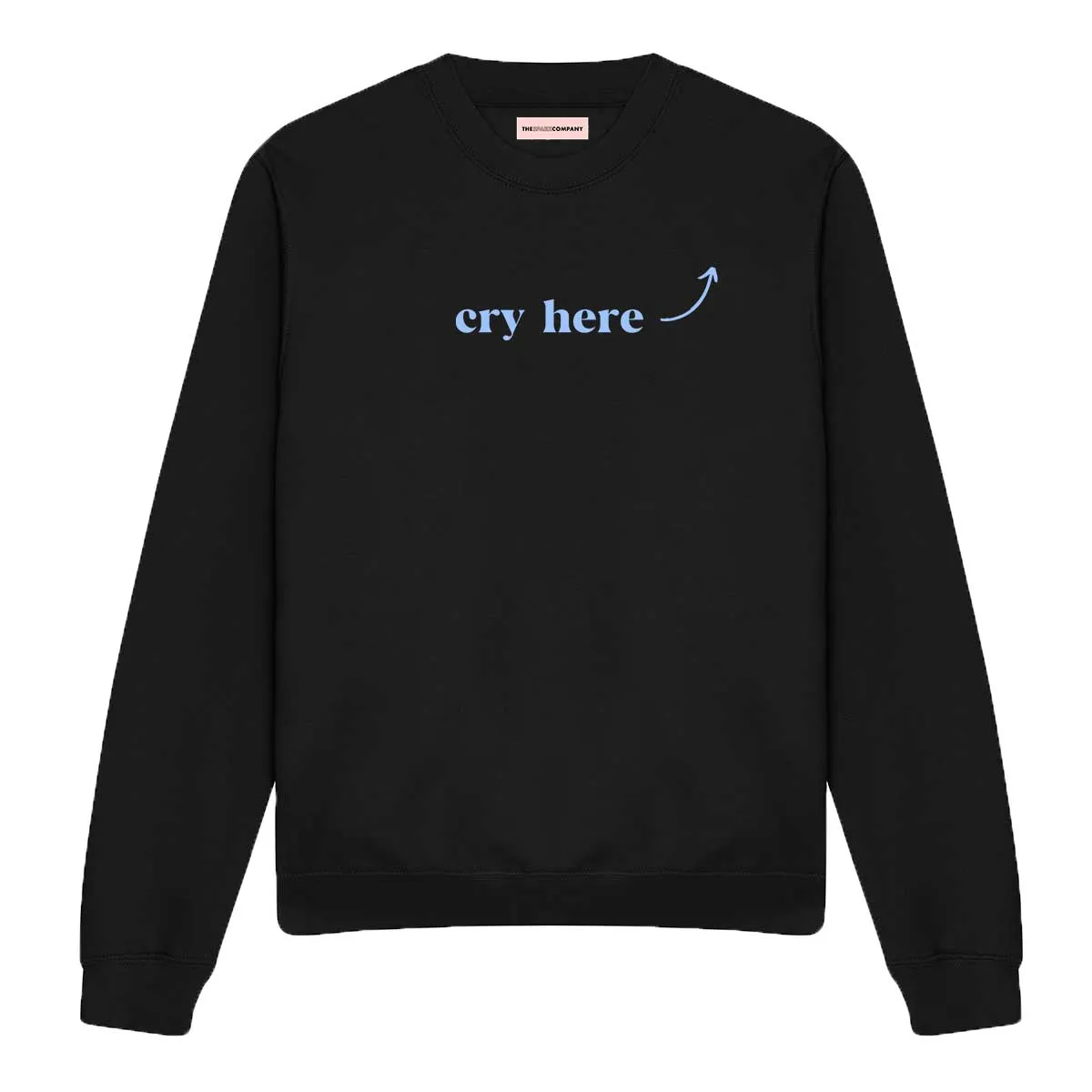 Cry Here Sweatshirt