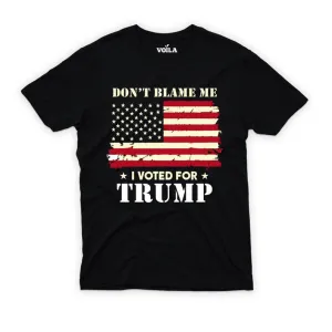 Don't Blame Me I Voted For Trump T-Shirt