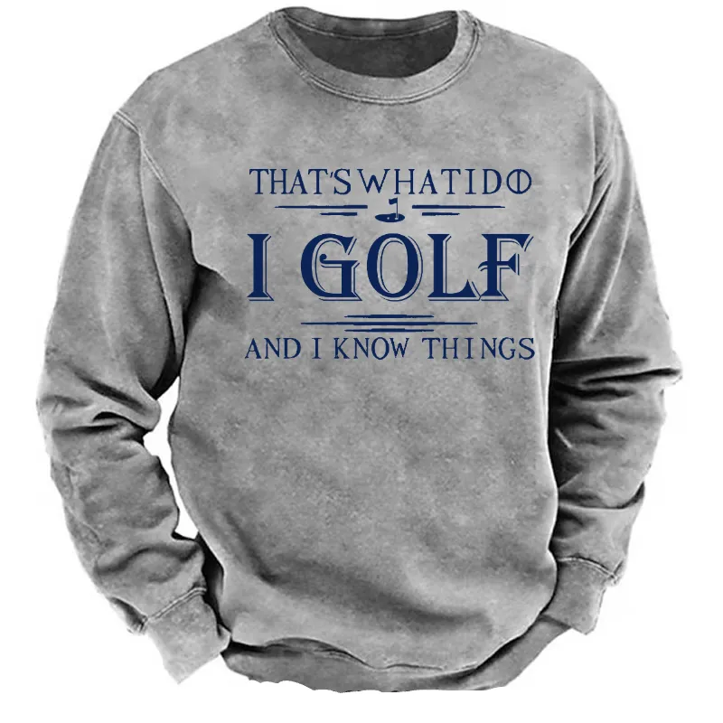 That's What I Do I Golf And I Know Things Sweatshirt